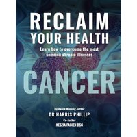 RECLAIM YOUR HEALTH - CANCER: Learn how to overcome the most common chronic illnesses - RECLAIM YOUR HEALTH - CANCER: Learn how to overcome the most common chronic illnesses - jetzt bei oelder-buchhandlung.de kaufen