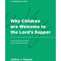 Why Children are Welcome to the Lord's Supper: Some Questions & Answers about Paedocommunion (Answers in an Hour) - Why Children are Welcome to the Lord's Supper: Some Questions & Answers about Paedocommunion (Answers in an Hour) - jetzt bei oelder-buchhandlung.de kaufen
