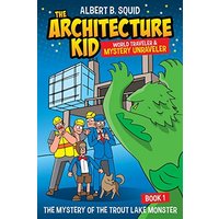 Albert B. Squid: The Architecture Kid, World Traveler & Mystery Unraveler: The Mystery Of The Trout Lake Monster | Book 1 - Albert B. Squid: The Architecture Kid, World Traveler & Mystery Unraveler: The Mystery Of The Trout Lake Monster | Book 1 - jetzt bei oelder-buchhandlung.de kaufen