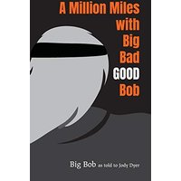 A Million Miles with Big Bad GOOD Bob - A Million Miles with Big Bad GOOD Bob - jetzt bei oelder-buchhandlung.de kaufen