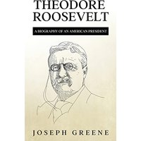 Theodore Roosevelt: A Biography of an American President - Theodore Roosevelt: A Biography of an American President - jetzt bei oelder-buchhandlung.de kaufen