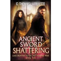 Ancient Sword Shattering: A Vampire Hunter Action-Adventure Urban Fantasy: A Vampire Hunter Action-Adventure Urban Fantasy Novel (Luke Irontree & The Last Vampire War, Band 10) - Ancient Sword Shattering: A Vampire Hunter Action-Adventure Urban Fantasy: A Vampire Hunter Action-Adventure Urban Fantasy Novel (Luke Irontree & The Last Vampire War, Band 10) - jetzt bei oelder-buchhandlung.de kaufen