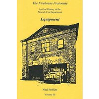 The Firehouse Fraternity: An Oral History of the Newark Fire Department Volume III Equipment - The Firehouse Fraternity: An Oral History of the Newark Fire Department Volume III Equipment - jetzt bei oelder-buchhandlung.de kaufen