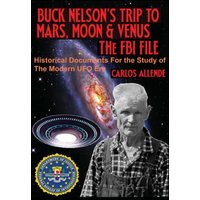 BUCK NELSON'S TRIP TO MARS, MOON & VENUS: THE FBI FILE: Historical Documents For the Study of The Modern UFO Era - BUCK NELSON'S TRIP TO MARS, MOON & VENUS: THE FBI FILE: Historical Documents For the Study of The Modern UFO Era - jetzt bei oelder-buchhandlung.de kaufen