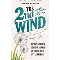 THE 2ND WIND: INSPIRING STORIES OF RESILIENCE, RENEWAL AND REINVENTION IN LIFE'S LATER YEARS - THE 2ND WIND: INSPIRING STORIES OF RESILIENCE, RENEWAL AND REINVENTION IN LIFE'S LATER YEARS - jetzt bei oelder-buchhandlung.de kaufen