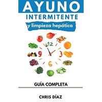Ayuno Intermitente y Limpieza Hepática: Cómo Perder Peso, Desintoxicar tu Organismo, Frenar el Envejecimiento, Aumentar tu Energía Vital y Recuperar tu Salud Natural - Ayuno Intermitente y Limpieza Hepática: Cómo Perder Peso, Desintoxicar tu Organismo, Frenar el Envejecimiento, Aumentar tu Energía Vital y Recuperar tu Salud Natural - jetzt bei oelder-buchhandlung.de kaufen