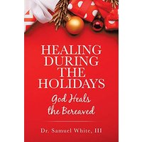 Healing During the Holidays: God Heals the Bereaved - Healing During the Holidays: God Heals the Bereaved - jetzt bei oelder-buchhandlung.de kaufen