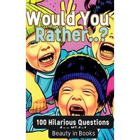 Would You Rather..?: 100 Hilarious Questions for Kids! - Would You Rather..?: 100 Hilarious Questions for Kids! - jetzt bei oelder-buchhandlung.de kaufen