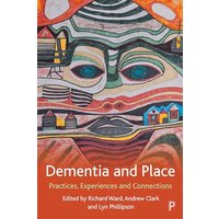 Dementia and Place: Practices, Experiences and Connections