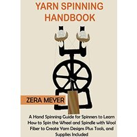 Yarn Spinning Handbook: A Hand Spinning Guide for Spinners to Learn How to Spin the Wheel or Spindle with Wool Fiber to Create Yarn Designs Plus Tools, and Supplies Included - Yarn Spinning Handbook: A Hand Spinning Guide for Spinners to Learn How to Spin the Wheel or Spindle with Wool Fiber to Create Yarn Designs Plus Tools, and Supplies Included - jetzt bei oelder-buchhandlung.de kaufen