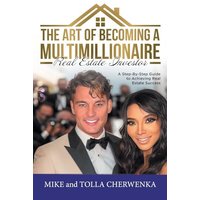The Art of Becoming a Multimillionaire Real Estate Investor: A Step-By-Step Guide to Achieving Real Estate Success - The Art of Becoming a Multimillionaire Real Estate Investor: A Step-By-Step Guide to Achieving Real Estate Success - jetzt bei oelder-buchhandlung.de kaufen