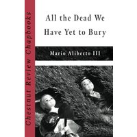All the Dead We Have Yet to Bury (Chestnut Review Chapbooks) - All the Dead We Have Yet to Bury (Chestnut Review Chapbooks) - jetzt bei oelder-buchhandlung.de kaufen