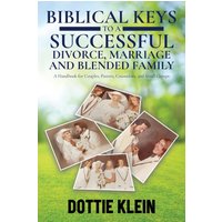 BIBLICAL KEYS TO A SUCCESSFUL DIVORCE, MARRIAGE AND BLENDED FAMILY: A Handbook for Couples, Pastors, Counselors, and Small Groups - BIBLICAL KEYS TO A SUCCESSFUL DIVORCE, MARRIAGE AND BLENDED FAMILY: A Handbook for Couples, Pastors, Counselors, and Small Groups - jetzt bei oelder-buchhandlung.de kaufen