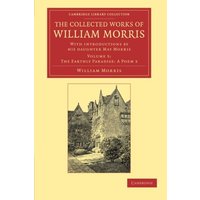 The Collected Works of William Morris 24 Volume Set: The Collected Works of William Morris (The Earthly Pardise: A Poems 3): With Introductions by his ... Library Collection - Literary Studies)