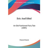 Eric And Ethel: An Old Fashioned Fairy Tale (1885)
