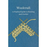 Woolcraft - A Practical Guide to Knitting and Crochet
