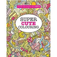 Super Cute Colouring (Terrific Colouring For Teens )