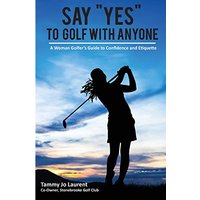 Say Yes to Golf with Anyone: A Woman Golfer's Guide to Confidence and Etiquette - Say Yes to Golf with Anyone: A Woman Golfer's Guide to Confidence and Etiquette - jetzt bei oelder-buchhandlung.de kaufen