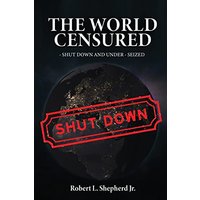 THE WORLD CENSURED: SHUT DOWN AND UNDER-SEIZED - THE WORLD CENSURED: SHUT DOWN AND UNDER-SEIZED - jetzt bei oelder-buchhandlung.de kaufen