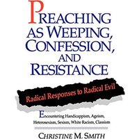 Preaching As Weeping, Confession, and Res: Radical Responses to Radical Evil