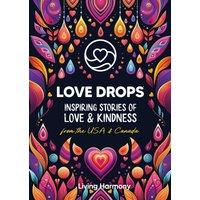 LOVE DROPS: Inspiring Stories of Love & Kindness from the USA & Canada - LOVE DROPS: Inspiring Stories of Love & Kindness from the USA & Canada - jetzt bei oelder-buchhandlung.de kaufen
