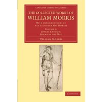 The Collected Works of William Morris 24 Volume Set: The Collected Works of William Morris (Love is Enough; Poems by the Way): With Introductions by ... Library Collection - Literary Studies)