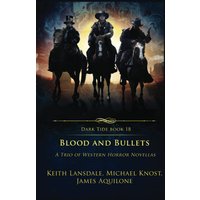 Blood and Bullets: A Trio of Western Horror Novellas (Dark Tide Horror Novellas, Band 18) - Blood and Bullets: A Trio of Western Horror Novellas (Dark Tide Horror Novellas, Band 18) - jetzt bei oelder-buchhandlung.de kaufen