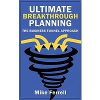 Ultimate Breakthrough Planning: The Business Funnel Approach - Ultimate Breakthrough Planning: The Business Funnel Approach - jetzt bei oelder-buchhandlung.de kaufen