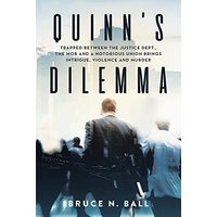 Quinn's Dilemma: Trapped Between the Justice Dept., the Mob and a Notorious Union Brings Intrigue, Violence and Murder - Quinn's Dilemma: Trapped Between the Justice Dept., the Mob and a Notorious Union Brings Intrigue, Violence and Murder - jetzt bei oelder-buchhandlung.de kaufen