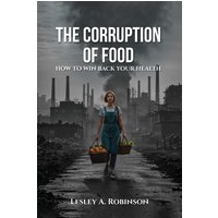 The Corruption of Food: How to Win Back Your Health - The Corruption of Food: How to Win Back Your Health - jetzt bei oelder-buchhandlung.de kaufen