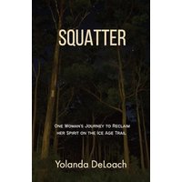 Squatter: One Woman's Journey to Reclaim Her Spirit on the Ice Age Trail - Squatter: One Woman's Journey to Reclaim Her Spirit on the Ice Age Trail - jetzt bei oelder-buchhandlung.de kaufen