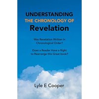 Understanding the Chronology of Revelation: Was Revelation Written in Chronological Order? Does a Reader Have a Right to Rearrange This Great Book? - Understanding the Chronology of Revelation: Was Revelation Written in Chronological Order? Does a Reader Have a Right to Rearrange This Great Book? - jetzt bei oelder-buchhandlung.de kaufen