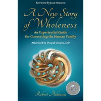 A New Story of Wholeness: An Experiential Guide for Connecting the Human Family - A New Story of Wholeness: An Experiential Guide for Connecting the Human Family - jetzt bei oelder-buchhandlung.de kaufen
