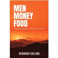 Men Money Food: My Journey from Addiction to Joy! - Men Money Food: My Journey from Addiction to Joy! - jetzt bei oelder-buchhandlung.de kaufen