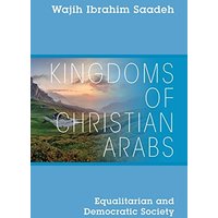 Kingdoms of Christian Arabs: Equalitarian and Democratic Society - Kingdoms of Christian Arabs: Equalitarian and Democratic Society - jetzt bei oelder-buchhandlung.de kaufen