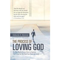 The Process of Loving God: Do You Really Know How to Express Your Love for the God You Claim to Love? - The Process of Loving God: Do You Really Know How to Express Your Love for the God You Claim to Love? - jetzt bei oelder-buchhandlung.de kaufen