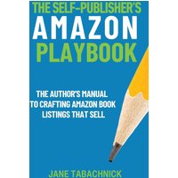 The Self-Publisher's Amazon Playbook: The Author’s Manual to Crafting Amazon Book Listings That Sell: The Author's Manual to Crafting Book Listings That Sell (Self-Publishing Success, Band 1) - The Self-Publisher's Amazon Playbook: The Author’s Manual to Crafting Amazon Book Listings That Sell: The Author's Manual to Crafting Book Listings That Sell (Self-Publishing Success, Band 1) - jetzt bei oelder-buchhandlung.de kaufen