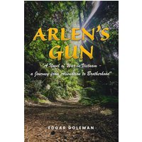 Arlen's Gun: A Novel of War in Vietnam - a Journey from Alienation to Brotherhood - Arlen's Gun: A Novel of War in Vietnam - a Journey from Alienation to Brotherhood - jetzt bei oelder-buchhandlung.de kaufen