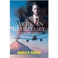 American Retired Spy: A Spy really never retires - American Retired Spy: A Spy really never retires - jetzt bei oelder-buchhandlung.de kaufen
