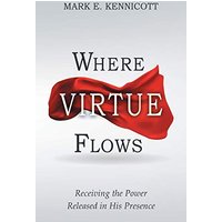 Where Virtue Flows: Receiving the Power Released in His Presence - Where Virtue Flows: Receiving the Power Released in His Presence - jetzt bei oelder-buchhandlung.de kaufen