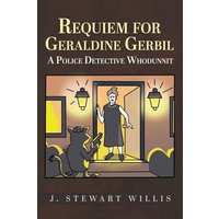 Requiem for Geraldine Gerbil: A Police Detective Whodunnit - Requiem for Geraldine Gerbil: A Police Detective Whodunnit - jetzt bei oelder-buchhandlung.de kaufen
