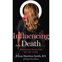 Influencing Death: Reframing Dying for Better Living - Influencing Death: Reframing Dying for Better Living - jetzt bei oelder-buchhandlung.de kaufen