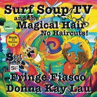 Surf Soup TV and the Magical Hair: No Haircuts! Fringe Fiasco Book 11 Volume 11 - Surf Soup TV and the Magical Hair: No Haircuts! Fringe Fiasco Book 11 Volume 11 - jetzt bei oelder-buchhandlung.de kaufen