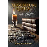 Argentum Lupus: Book One of the Alpha Chronicles - Argentum Lupus: Book One of the Alpha Chronicles - jetzt bei oelder-buchhandlung.de kaufen
