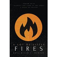 A Lot Of Little Fires: A Book of Prayer - A Lot Of Little Fires: A Book of Prayer - jetzt bei oelder-buchhandlung.de kaufen