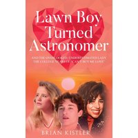LAWN BOY TURNED ASTRONOMER: And The Overlooked, Underestimated Lady (The College Years Of ‘Can’t Buy Me Love’) - LAWN BOY TURNED ASTRONOMER: And The Overlooked, Underestimated Lady (The College Years Of ‘Can’t Buy Me Love’) - jetzt bei oelder-buchhandlung.de kaufen