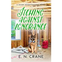 Itching Against Ignorance: A Raunchy Small Town Mystery (Sharp Investigations, Band 8) - Itching Against Ignorance: A Raunchy Small Town Mystery (Sharp Investigations, Band 8) - jetzt bei oelder-buchhandlung.de kaufen