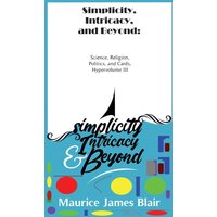 Simplicity, Intricacy, and Beyond: Science, Religion, Politics, and Cards, Hypervolume III - Simplicity, Intricacy, and Beyond: Science, Religion, Politics, and Cards, Hypervolume III - jetzt bei oelder-buchhandlung.de kaufen