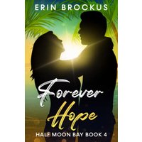 Forever Hope: Half Moon Bay Book 4 (Half Moon Bay Series, Band 4) - Forever Hope: Half Moon Bay Book 4 (Half Moon Bay Series, Band 4) - jetzt bei oelder-buchhandlung.de kaufen