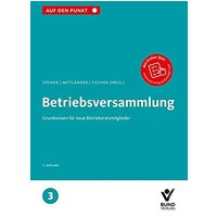 Betriebsversammlung: Grundwissen für neue Betriebsratsmitglieder Reihe: Auf den Punkt, Band 3. (Auf den Punkt, 3)